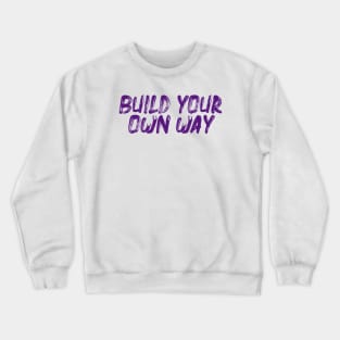 Build Your Own Way Crewneck Sweatshirt